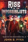 Rise of the Impossibilists - John B. Pyka - 9798329813371