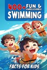 400+ Fun & Unbelievable Swimming Facts for Kids: Uncover Mind-Blowing, Educational, and Surprising Swimming Facts for Young Champions! (Swim Dreams: U - Starla Dorris - 9798329822434
