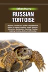 Russian Tortoise: Russian Tortoise Care Guide: Comprehensive Advice On Habitat, Nutrition, Health, Behavior, Interaction, Socialization, - Ethan Harry - 9798329854145