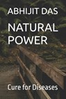 Natural Power: Cure for Diseases - Abhijit Das - 9798329992533