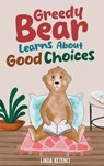 Greedy Bear Learns About Good Choices - Linda Ketenci - 9798330213948