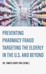 Preventing Pharmacy Fraud Targeting the Elderly in the U. S. and Beyond - Tamer Sabry - 9798330214600