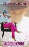Trauma Raised Me - Mary White - 9798330226429