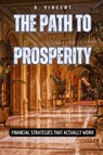 The Path to Prosperity - B. Vincent - 9798330232802