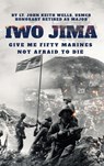 IWO JIMA "Give Me Fifty Marines Not Afraid To Die" - Lt John Keith Wells Usmcr Major - 9798330233601