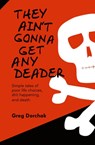 They Ain't Gonna Get Any Deader - Greg Dorchak - 9798330236510
