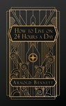 Bennett, A: How to Live on 24 Hours a Day - Arnold Bennett - 9798330247189