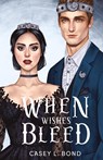 When Wishes Bleed (Anniversary Special Edition) - Casey L. Bond - 9798330253265