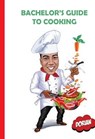 Bachelor's Guide to Cooking - Dorian A Donahue - 9798330256716