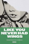 Like You Never Had Wings: Transformations In Horror - Joe Koch - 9798330263196