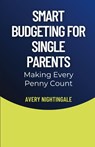 Smart Budgeting for Single Parents - Avery Nightingale - 9798330265589