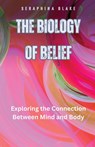 The Biology of Belief - Seraphina Blake - 9798330272952