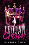 Trojan Crown - Eleanor Aldrick - 9798330286539