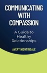Communicating with Compassion - Avery Nightingale - 9798330290208