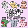 Super Cute Animals Bold and Easy Coloring Book - Hue Coloring - 9798330291694