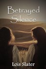 Betrayed Silence - Lois Slater - 9798330296231