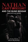 Nathan Cartwright and The Blind Beggar - Phillip G. D. Jones - 9798330301997