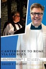 Canterbury to Rome via Lourdes - David Sellery - 9798330306893