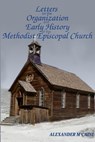 Letters on the Organization and Early History of the Methodist Episcopal Church (Corrected Edition, 2017) - Alexander M'Caine - 9798330323289