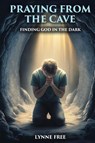 Praying from the Cave - Lynne Free - 9798330337613