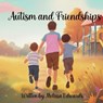Autism and Friendships - Melissa S. Edwards - 9798330352364
