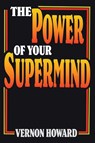 The Power of Your Supermind - Vernon Howard - 9798330363858