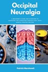 Occipital Neuralgia: A Beginner's Guide and Overview to Managing the Condition through Diet, with Sample Curated Recipes - Patrick Marshwell - 9798330366330
