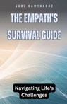 The Empath's Survival Guide: Navigating Life's Challenges - Jude Hawthorne - 9798330367108