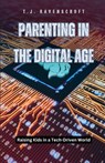 Parenting in the Digital Age - T. J. Ravenscroft - 9798330367474