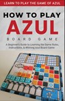 How To Play Azul Board Game For Beginners - David Bates - 9798330408665