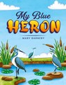 My Blue Heron - Mary Barneby - 9798330416165
