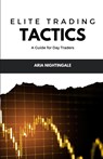 Elite Trading Tactics - Aria Nightingale - 9798330450862