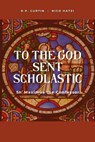 To the God sent Scholastic - St Maximus the Confessor - 9798330454891