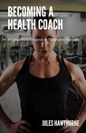 Becoming a Health Coach - Jules Hawthorne - 9798330456147