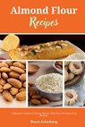 Almond Flour Recipes - Bruce Ackerberg - 9798330466238