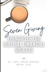 Seven Giving Principles For Biblical Financial Success - Rev. Greg Wright - 9798330475704