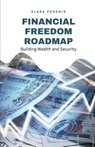 Financial Freedom Roadmap - Elara Phoenix - 9798330477999