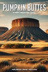 PUMPKIN BUTTES - Maureen Anne Meehan - 9798330481224