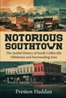 Notorious Southtown: The sordid history of south Coffeyville Oklahoma and the surrounding area - Preston Haddan - 9798330481415