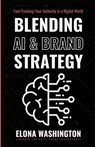 Blending AI & Brand Strategy - Elona Washington - 9798330498758