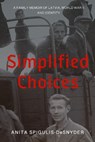 Simplified Choices: A Family Memoir of Latvia, World War II and Identity - Anita Spigulis-Desnyder - 9798330501755