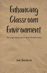 Enhancing Classroom Environment: Through Motivation and Mindfulness - Jude Hawthorne - 9798330537112