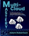 Multi-Cloud Mastery - Adam Robertson - 9798330540198