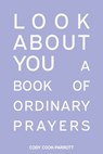 Special Edition: Look About You: A Book of Ordinary Prayers: Look About You - Cody Cook-Parrott - 9798330564859