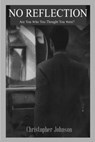 No Reflection, Are You Who You Thought You Were? - Christopher Johnson - 9798330571192