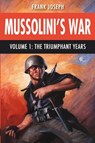 Mussolini's War Volume 1 - Frank Joseph - 9798330583195
