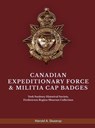 CANADIAN EXPEDITIONARY FORCE & MILITIA CAP BADGES - Harold A. Skaarup - 9798330583874