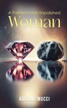 A Polished and Unpolished Woman - Adeline Mucci - 9798330584055