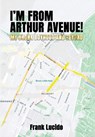 I'm From Arthur Avenue!: My Bronx Boyhood and Beyond - Frank Lucido - 9798330601936