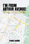 I'm From Arthur Avenue! - Frank Lucido - 9798330601974